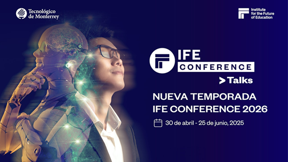 Tecnológico de Monterrey convoca a la comunidad académica global para la IFE Conference 2026